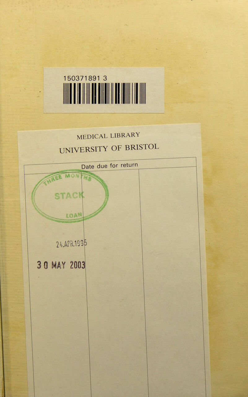 150371891 3 MEDICAL LIBRARY UNIVERSITY OF BRISTOL Date due for retum___