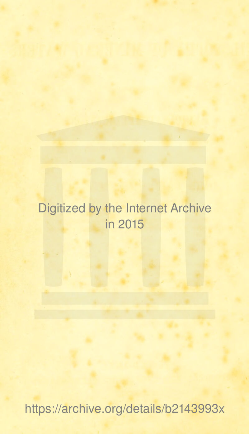 Digitized by the Internet Archive in 2015 https://archive.org/details/b2143993x