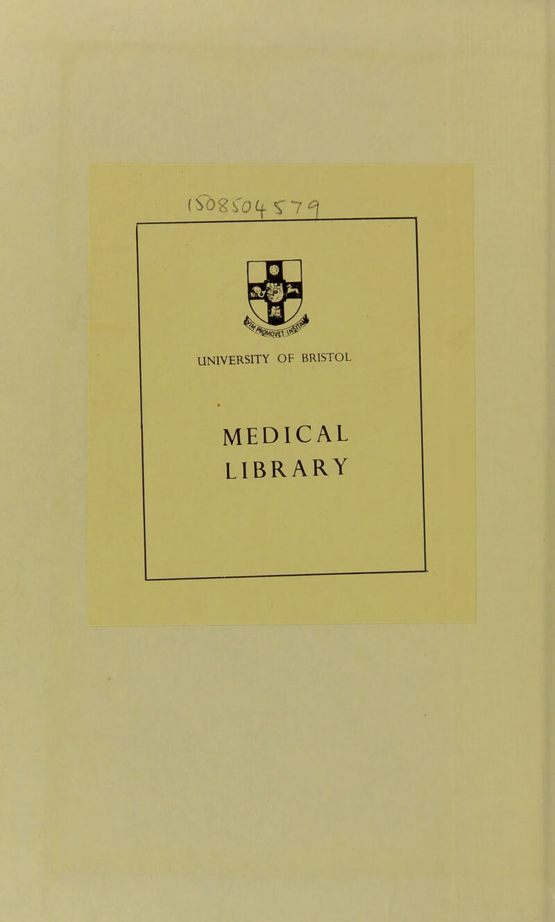 UNIVERSITY OF BRISTOL MEDICAL LIBRARY