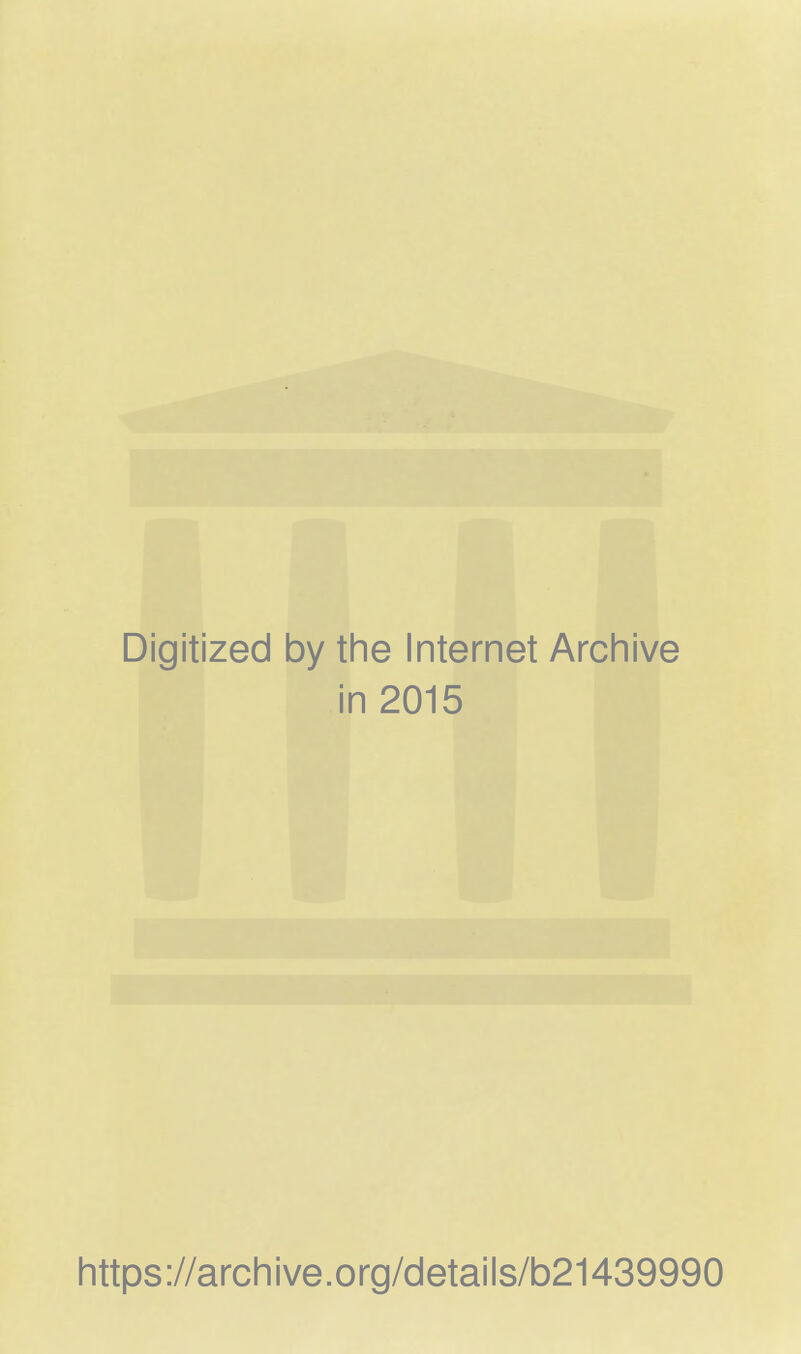 Digitized by the Internet Archive in 2015 https://archive.org/details/b21439990