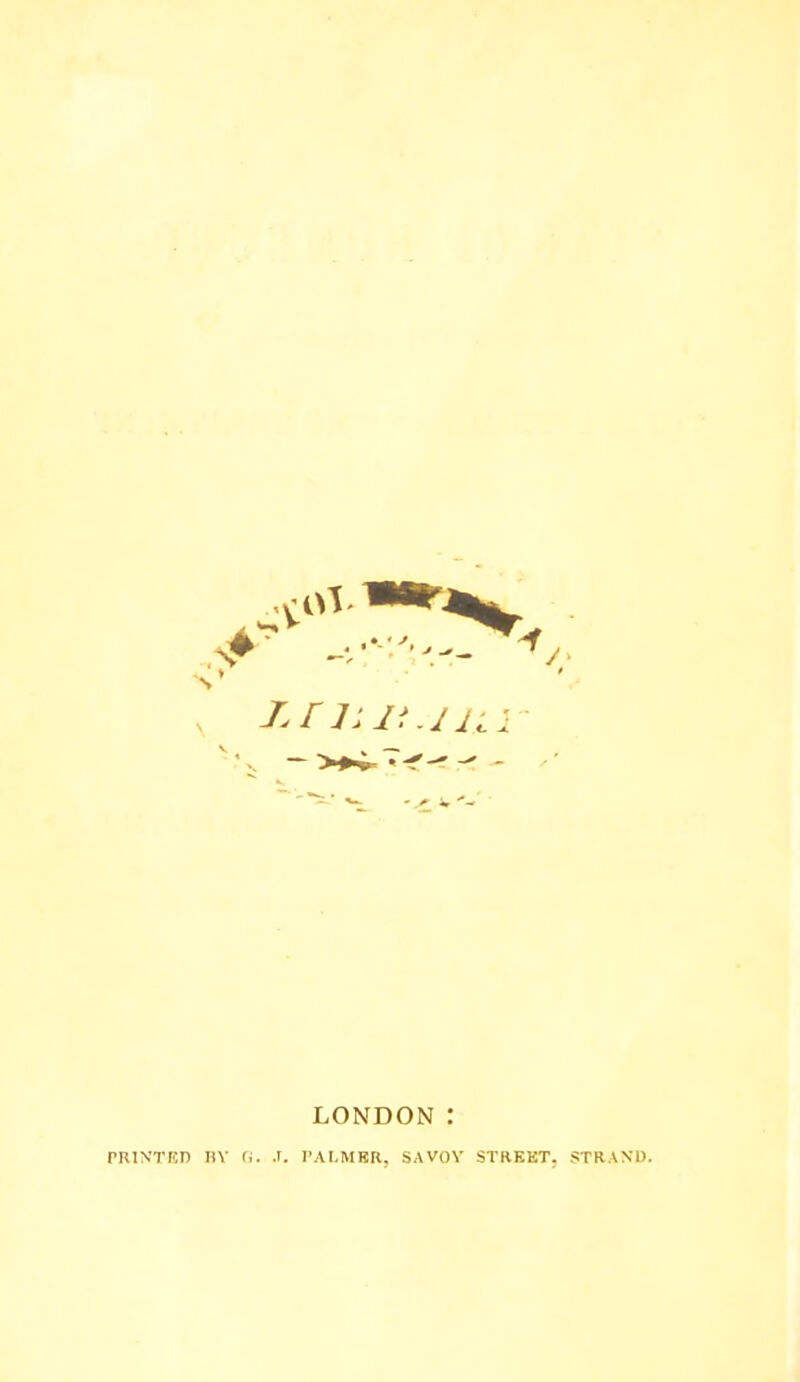 LONDON : rRIN'TED nV (i. J. I'AI.MBR, SAVOV STREKT. STRANU.
