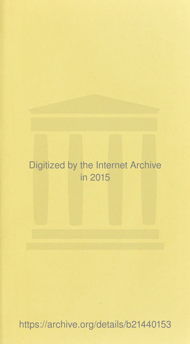 Digitized by the Internet Archive in 2015 https://archive.org/details/b21440153