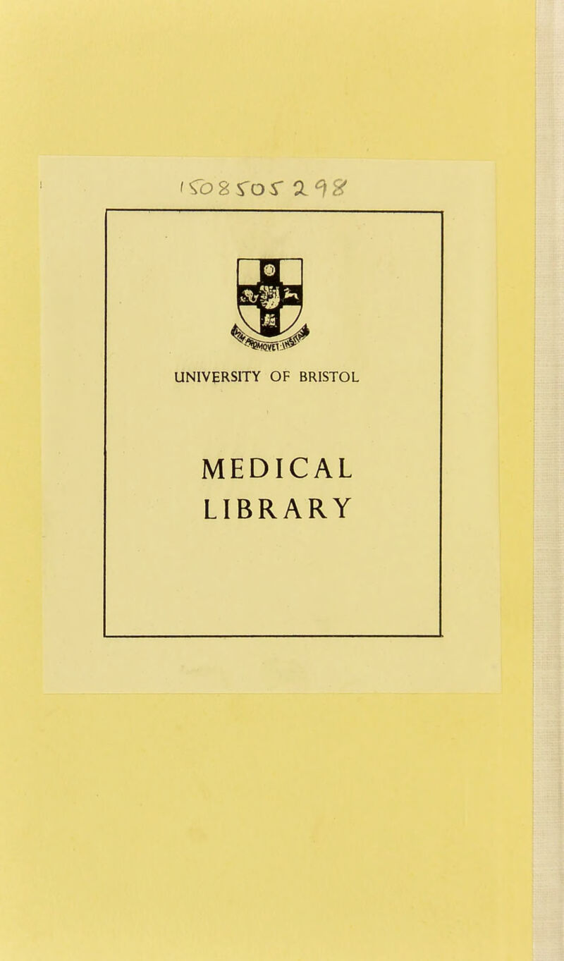 UNIVERSITY OF BRISTOL MEDICAL LIBRARY