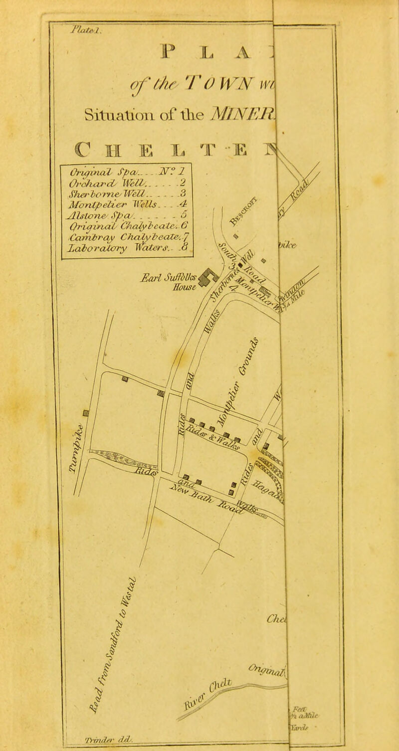 P I. A (fthrTOWNwr SituaUoiL of tlie MINER. V Original S^pa.... IT? 2 Orc/iar-cL Weil. 2 Sherbome'WeU 3 MorUpelier Wells.. . -<t AlsLone^ Spcv 6 Qri^iridL Chalyl-caic. 6 Camdray Chcth^J^eaZe. '/ ZdboTcUory Haters: ^ .o