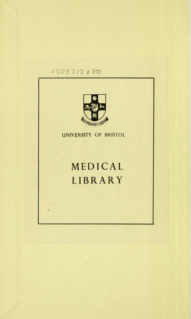 I S0%1 I? I &o UNIVERSITY OF BRISTOL MEDICAL LIBRARY