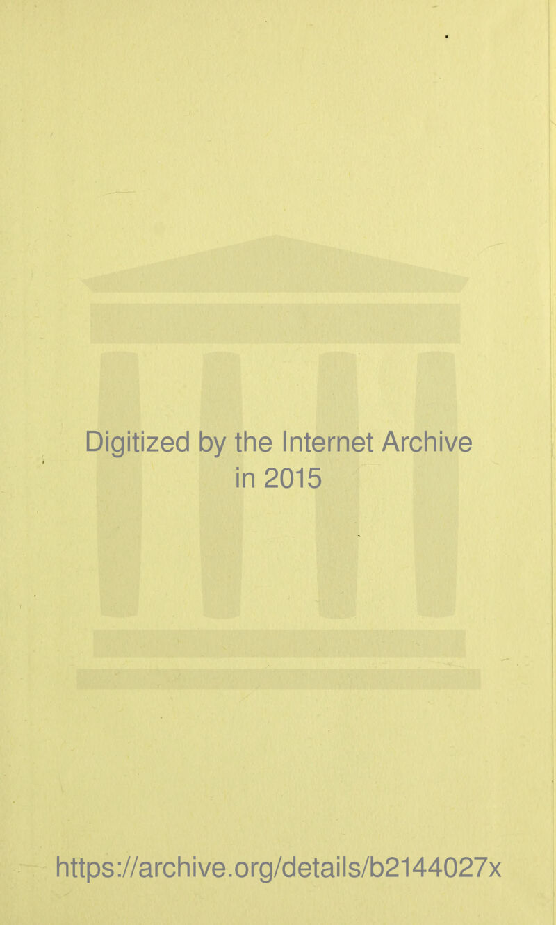 Digitized by the Internet Archive in 2015 https ://arch i ve. org/detai Is/b2144027x