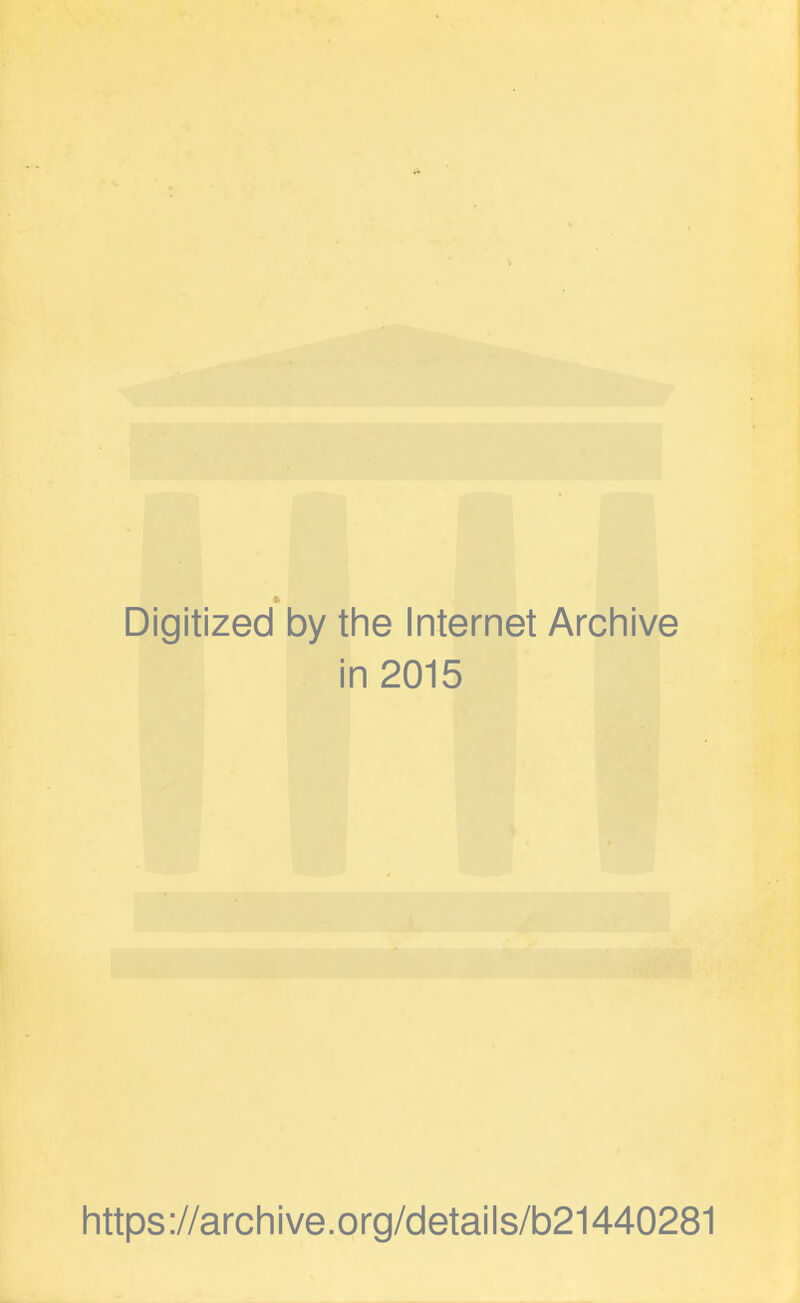 Digitized by the Internet Archive in 2015 https://archive.org/details/b21440281