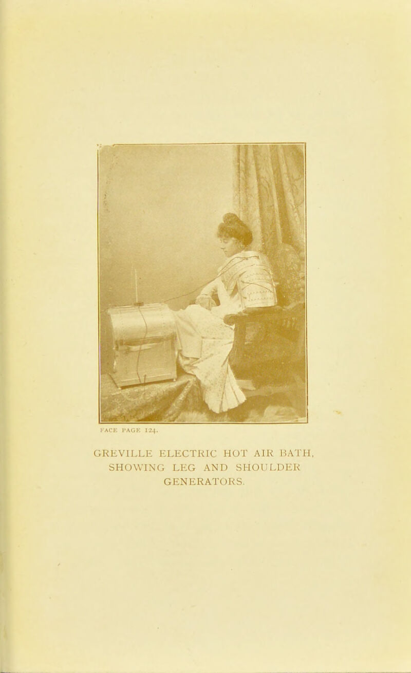 FACE l'AGK 124. GREVILLE ELECTRIC HOT AIR BATH, SHOWING LEG AND SHOULDER GHNERAT* )RS.