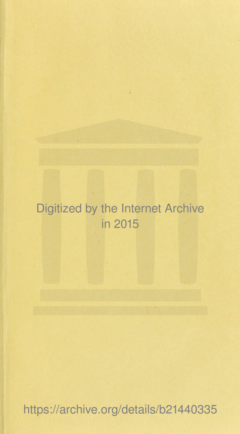 Digitized by the Internet Archive in 2015 https://archive.org/details/b21440335