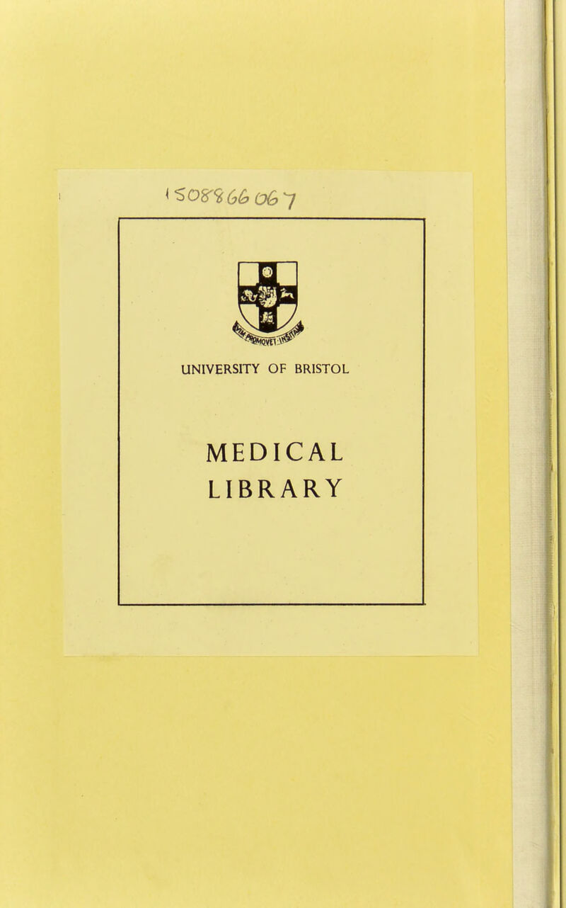 UNIVERSITY OF BRISTOL MEDICAL LIBRARY