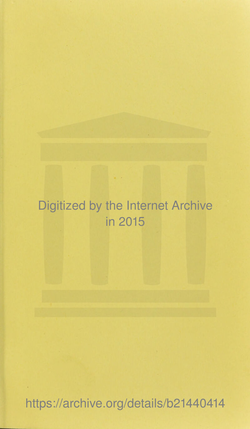 Digitized by the Internet Archive in 2015 https://archive.org/details/b21440414