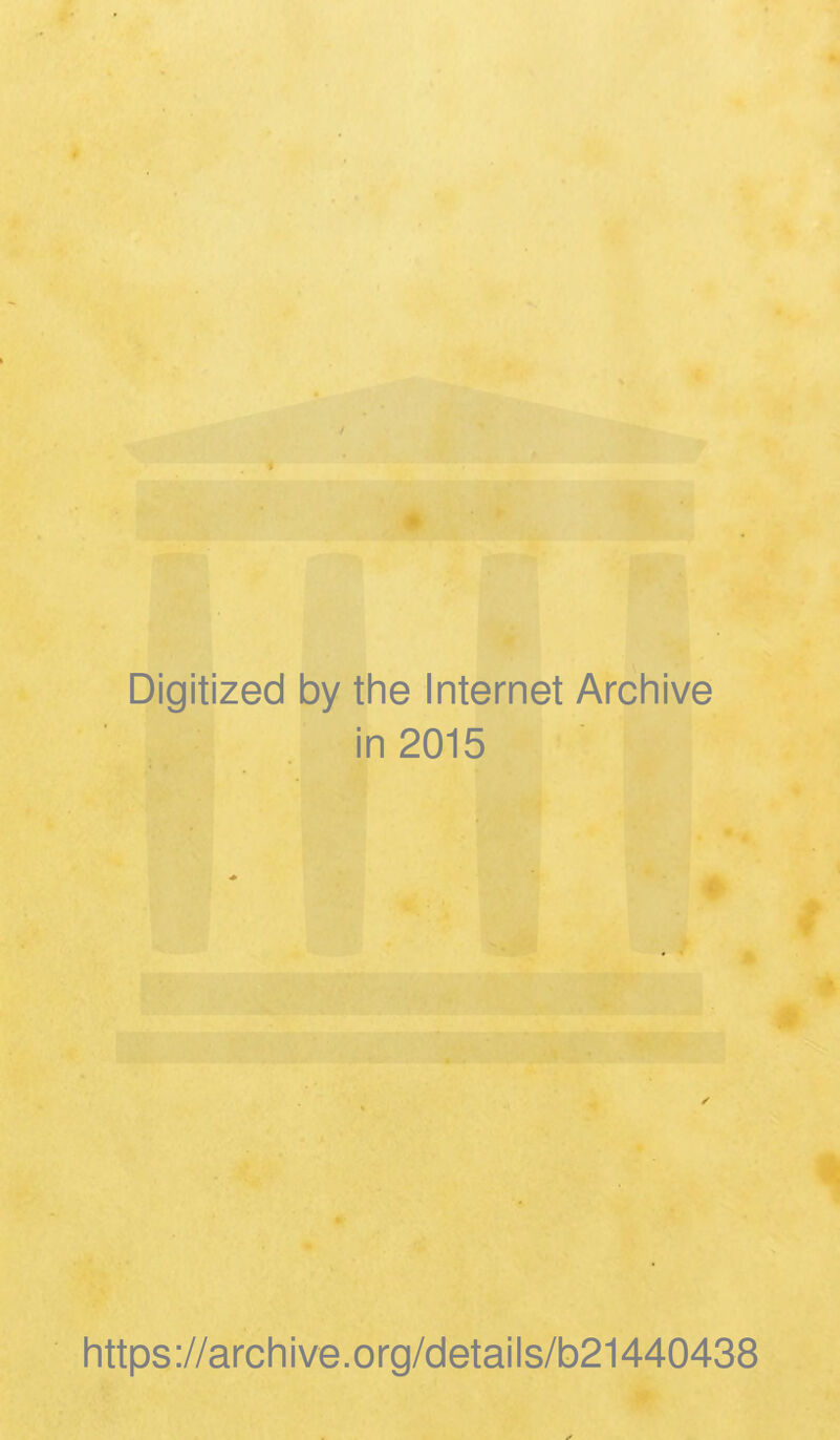 Digitized by the Internet Archive in 2015 https://archive.org/details/b21440438