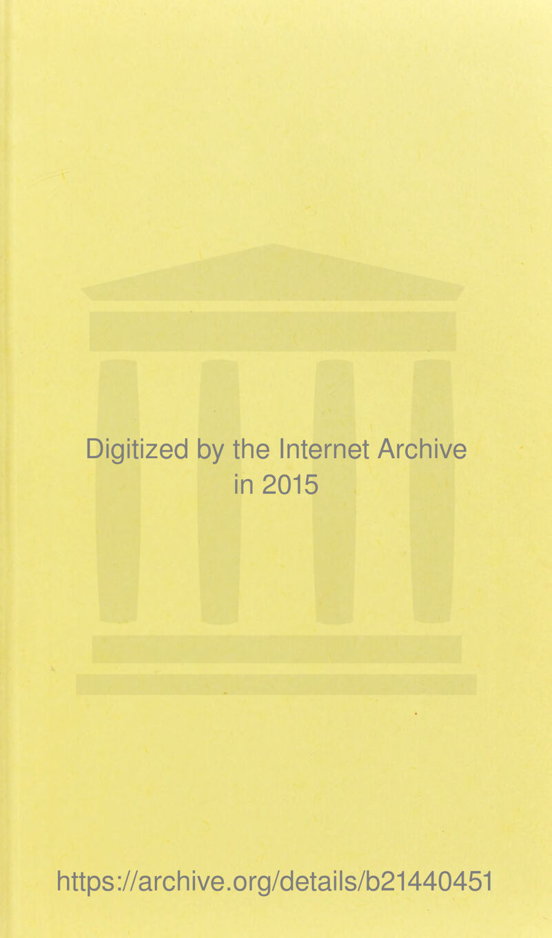 Digitized by the Internet Archive in 2015 https ://arch i ve. o rg/detai Is/b21440451