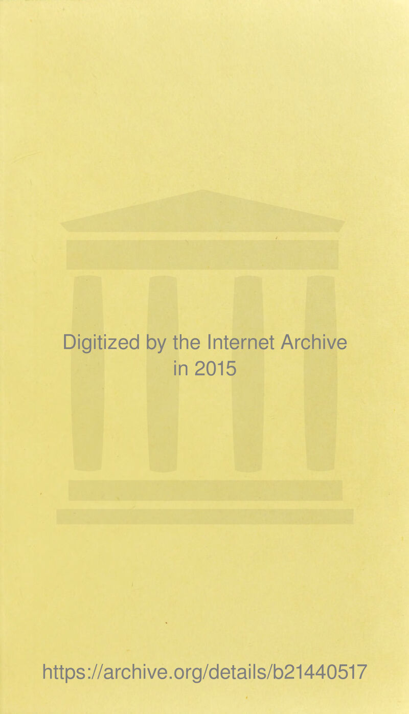 Digitized by the Internet Archive in 2015 https://archive.org/details/b21440517