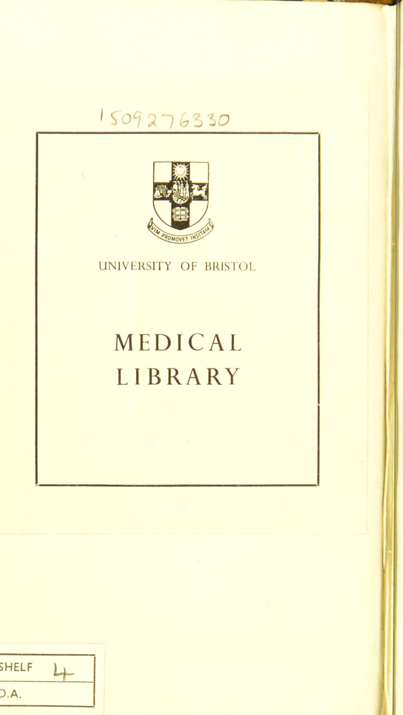 1 So<? 216330 UNIVERSITY OF BRISTOL MEDICAL LI BRARY