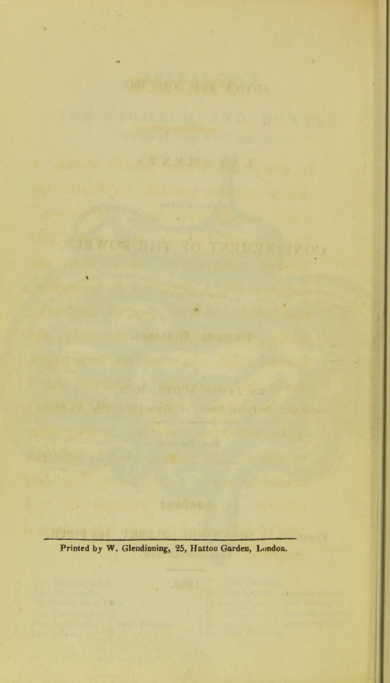 Printed by W. Glendioning, 25, HattoD Garden, London.
