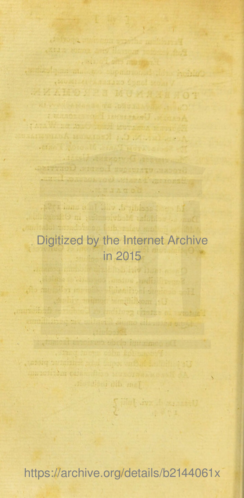 Digitized by the Internet Archive in 2015 'I I https://archive.org/details/b2144061x