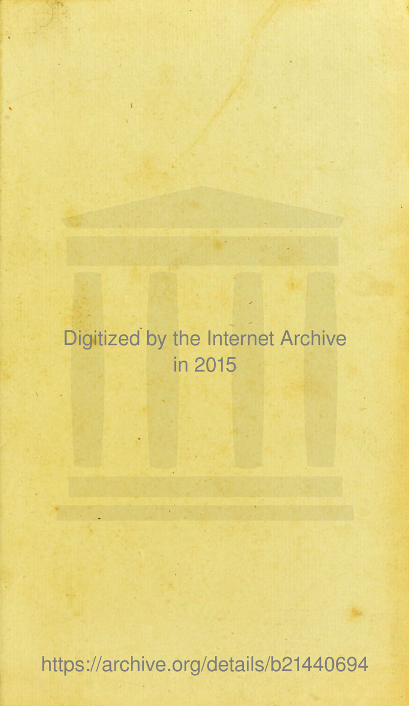 Digitized by the Internet Archive in 2015 https://archive.org/details/b21440694