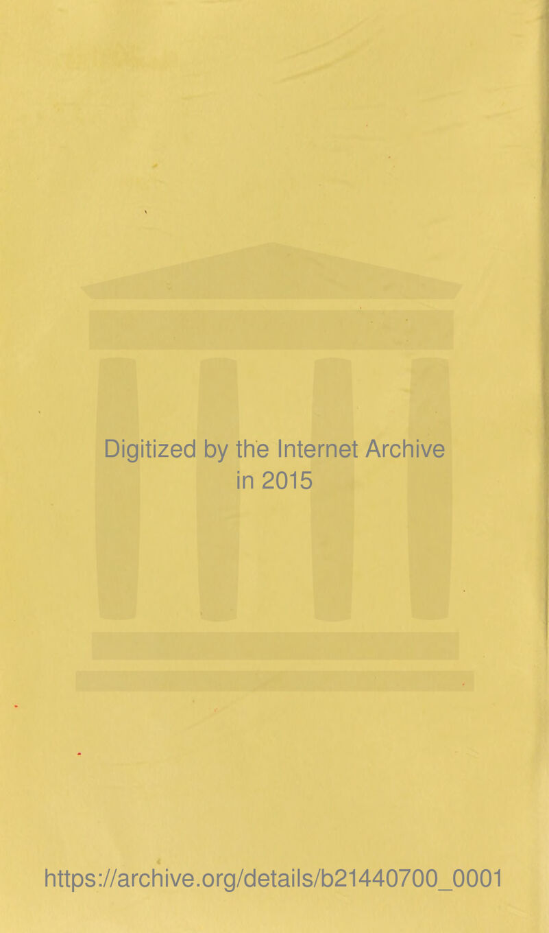 Digitized by the Internet Archive in 2015 https://archive.org/details/b21440700_0001