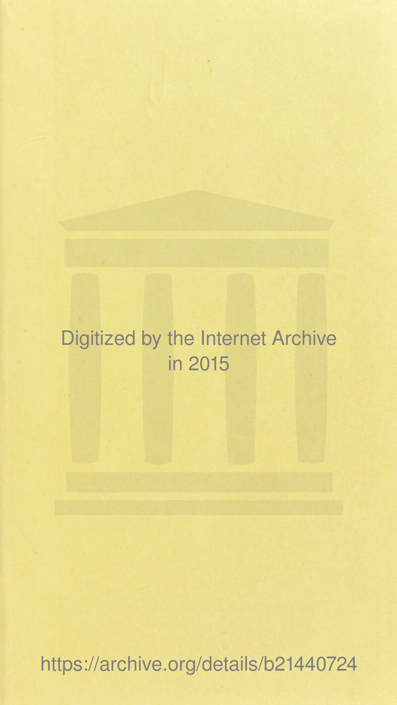 Digitized by the Internet Archive in 2015 https://archive.org/details/b21440724