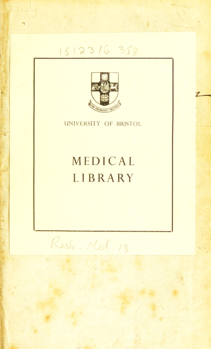 151 UNIVERSITY OF BRISTOL MEDICAL LI BRARY 4