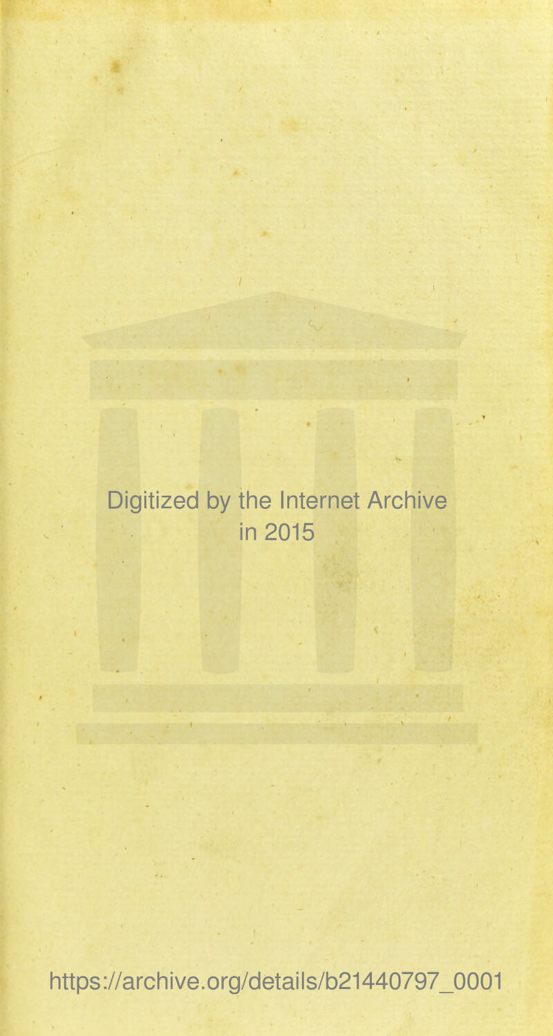 Digitized by the Internet Archive in 2015 https://archive.org/details/b21440797_0001