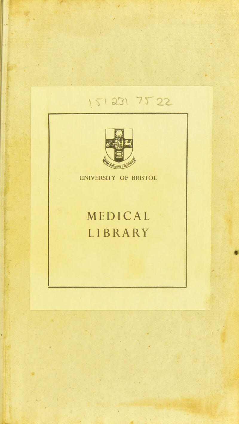 UNIVERSITY OF BRISTOL MEDICAL LIBRARY