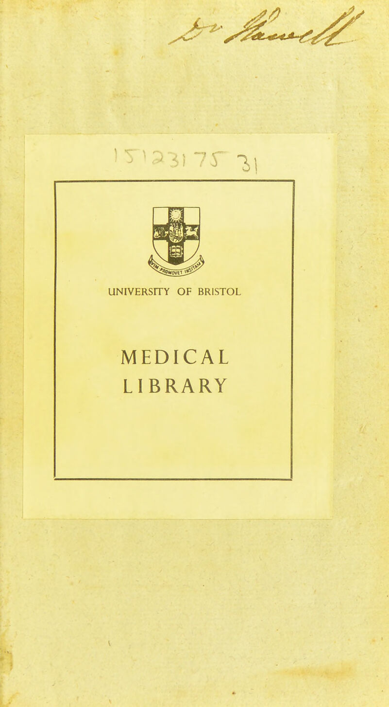 UNIVERSITY OF BRISTOL MEDICAL LIBRARY