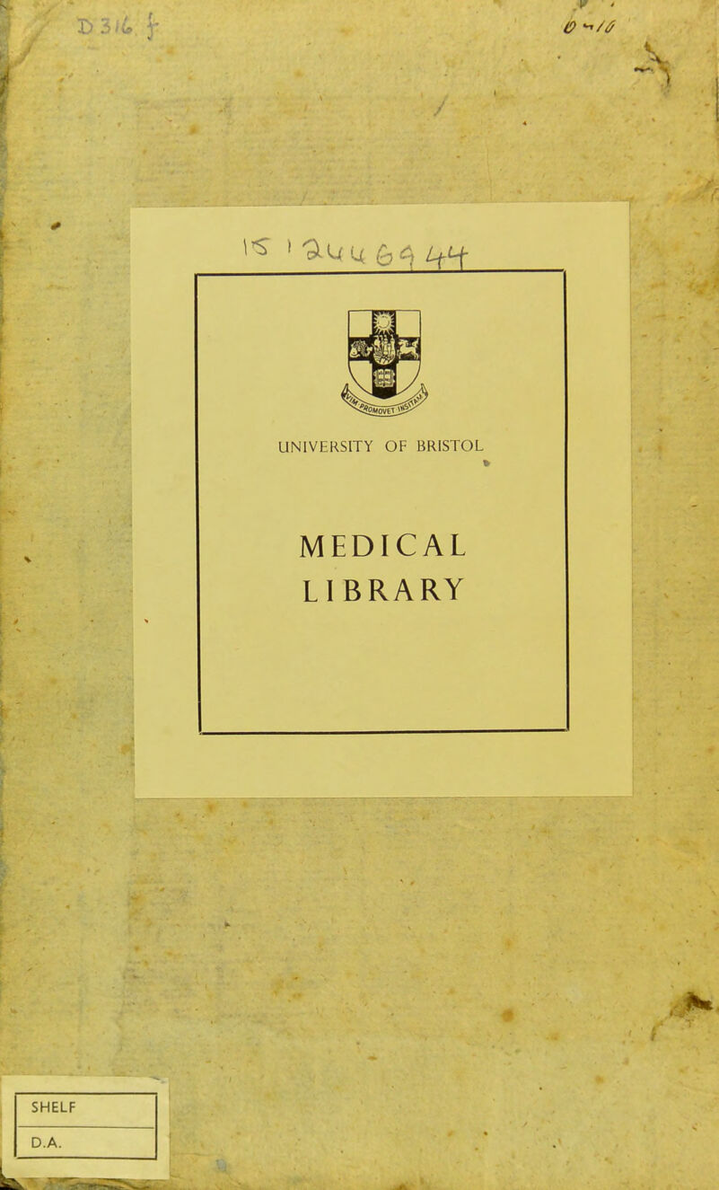 UNIVERSITY OF BRISTOL MEDICAL LIBRARY