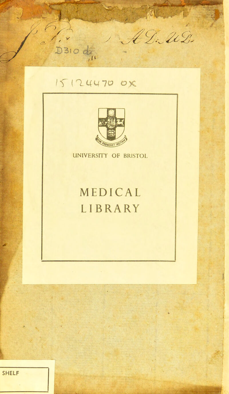 J / D3io cfc If (1(414 70 ok UNIVERSITY OF BRISTOL MEDICAL LIBRARY