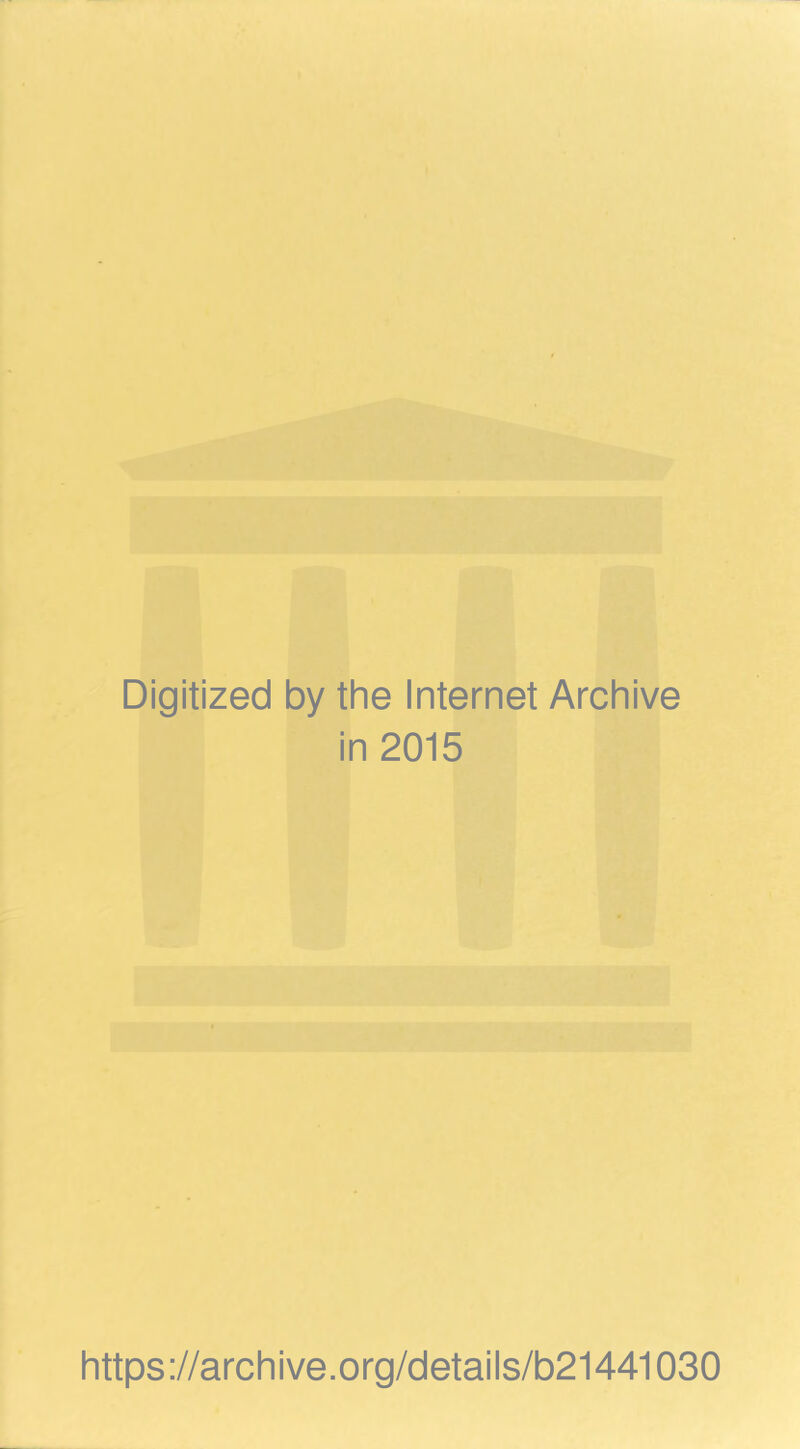 Digitized by the Internet Archive in 2015 https://archive.org/details/b21441030