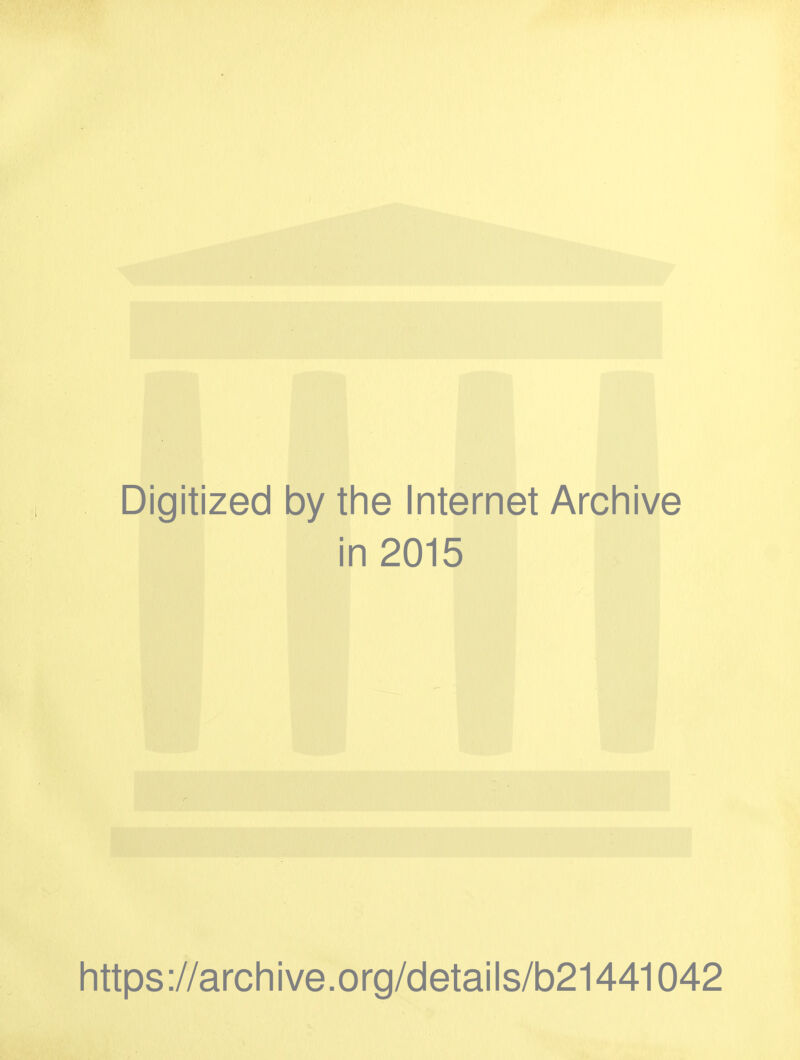 Digitized by the Internet Archive in 2015 https://archive.org/details/b21441042