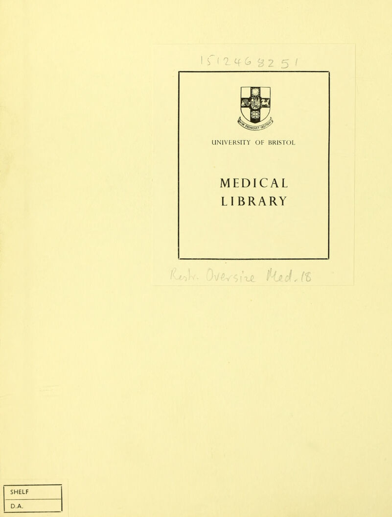 I 2 C( c. UNIVERSITY OF BRISTOL MEDICAL LIBRARY SHELF D.A.