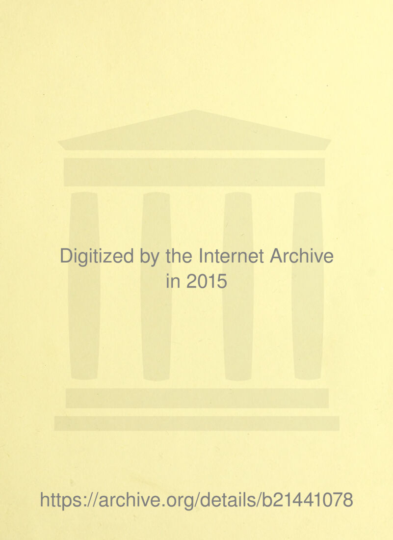 Digitized by the Internet Archive in 2015 https://archive.org/details/b21441078