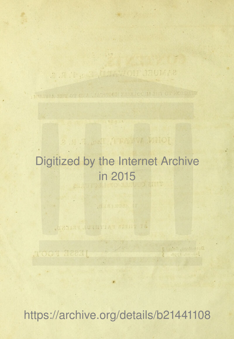 Digitized by the Internet Archive in 2015 https ://arc h i ve. o rg/detai I s/b21441108