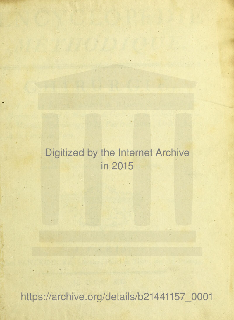Digitized by the Internet Archive in 2015 https://archive.org/details/b21441157_0001