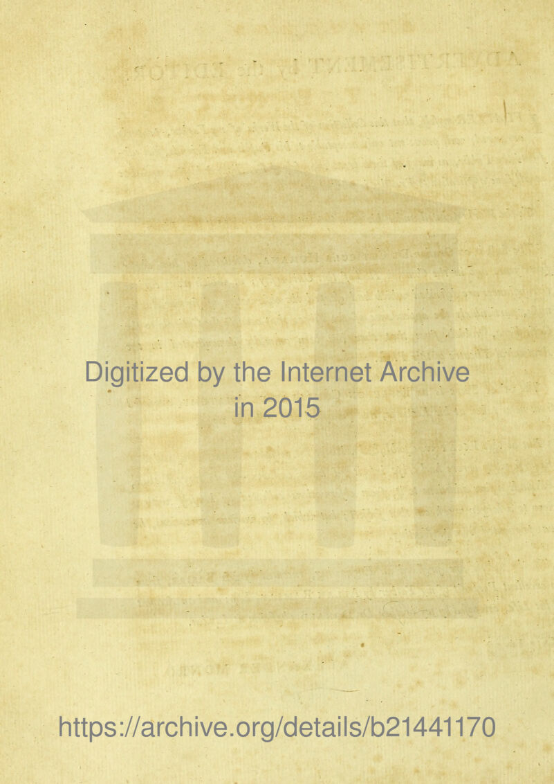 Digitized by the Internet Archive in 2015 https://archive.org/details/b21441170