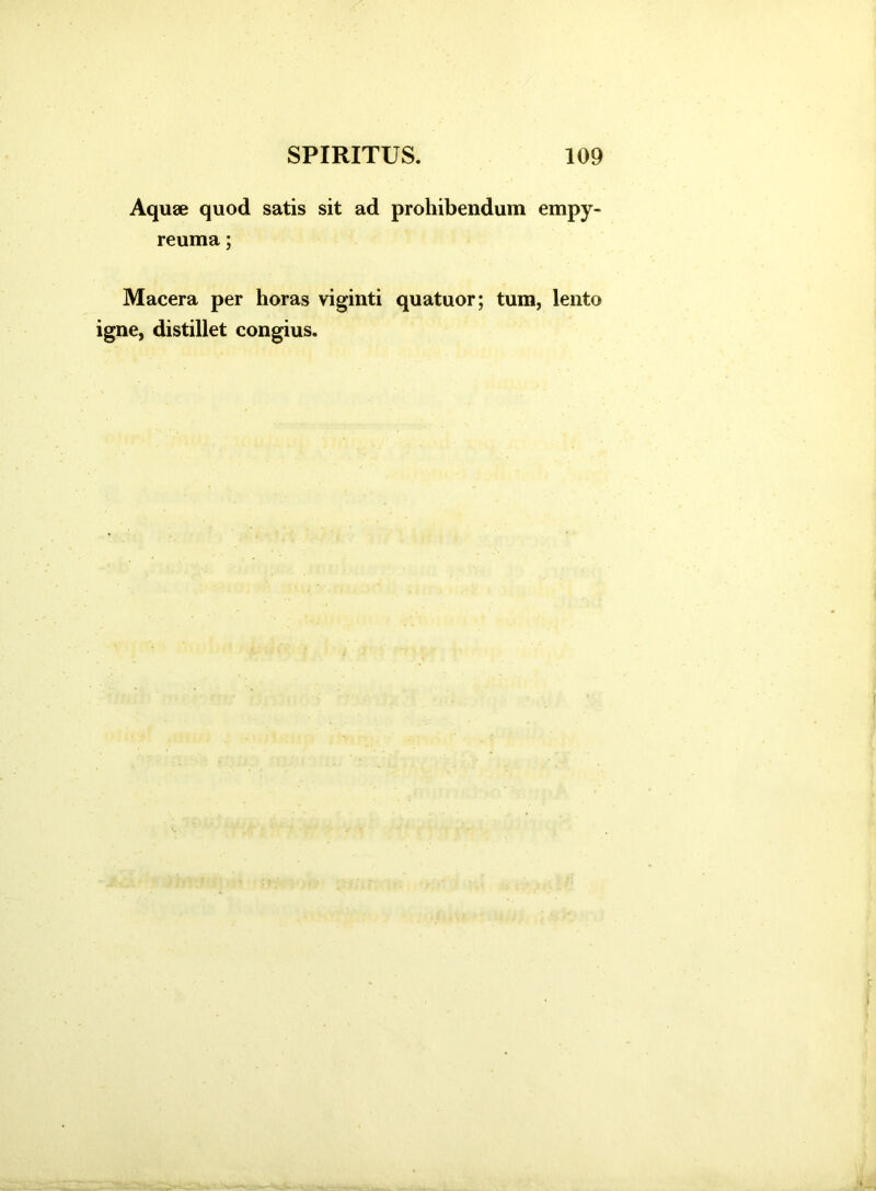 Aquae quod satis sit ad prohibendum empy- reuma; Macera per horas viginti quatuor; tum, lento