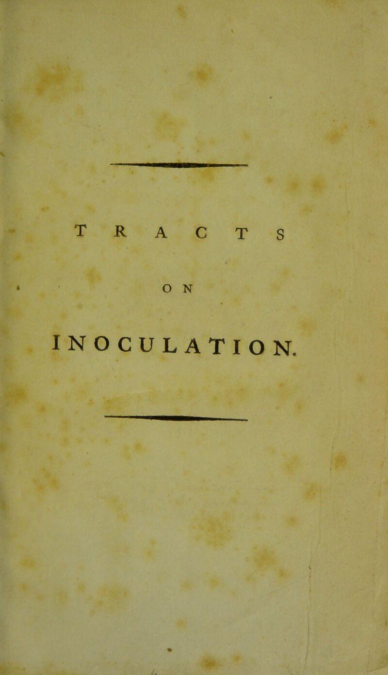 TRACTS • ON INOCULATION.