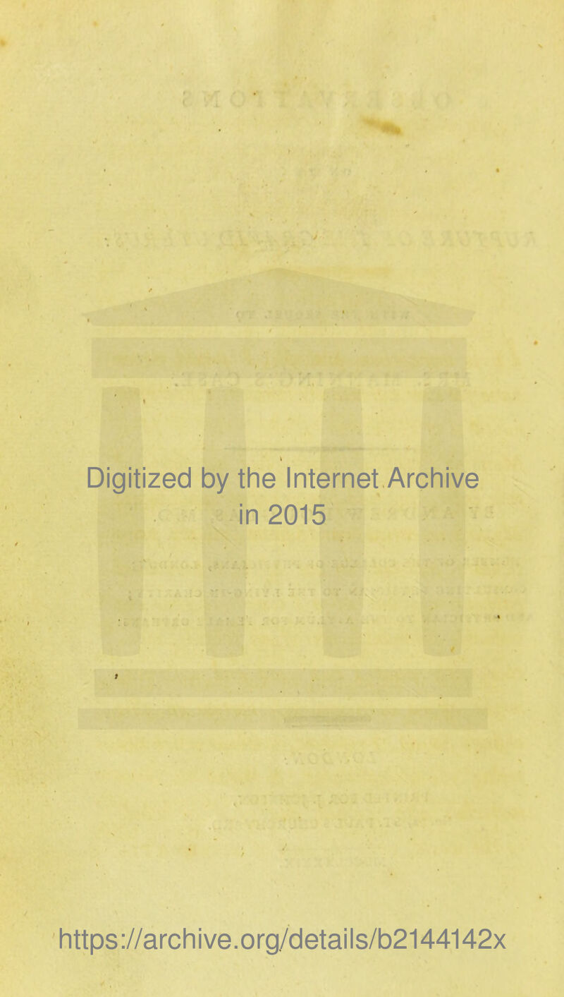 Digitized by the Internet Archive in 2015 https://archive.org/details/b2144142x