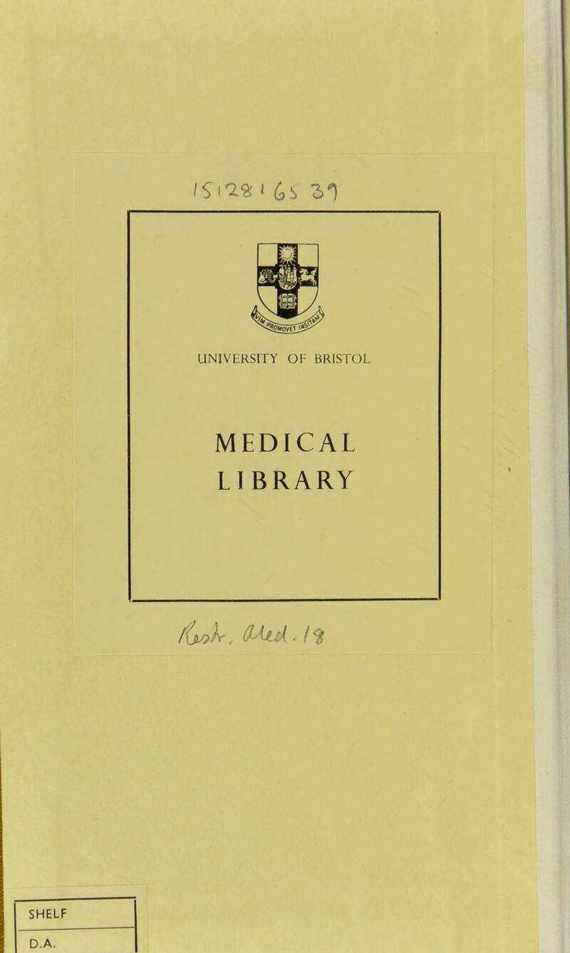 UNIVERSITY OF BRISTOL MEDICAL LIBRARY