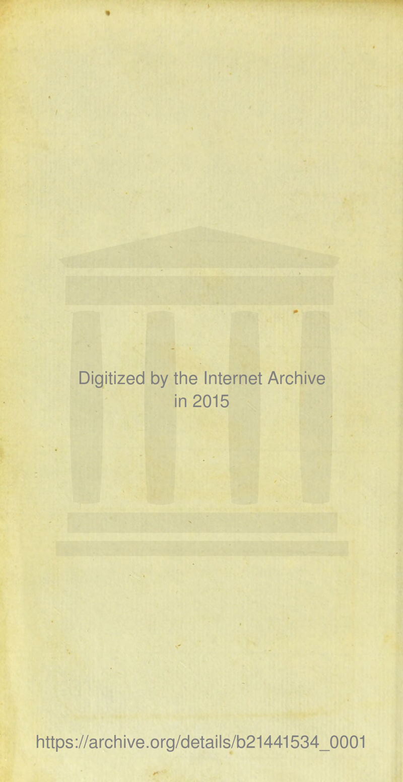 Digitized by the Internet Archive in 2015 https://archive.org/details/b21441534_0001