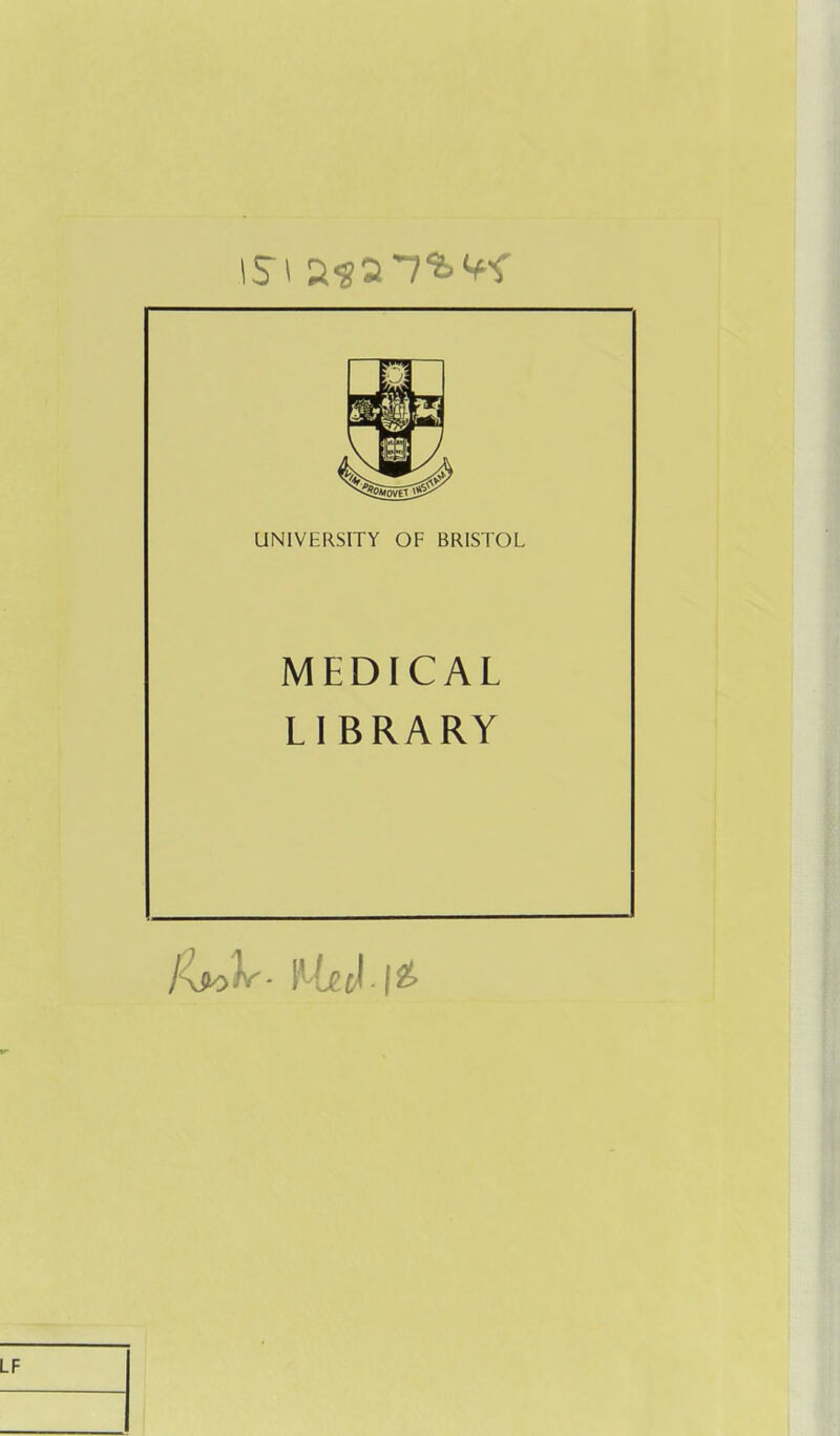 UNIVERSITY OF BRISTOL MEDICAL LIBRARY