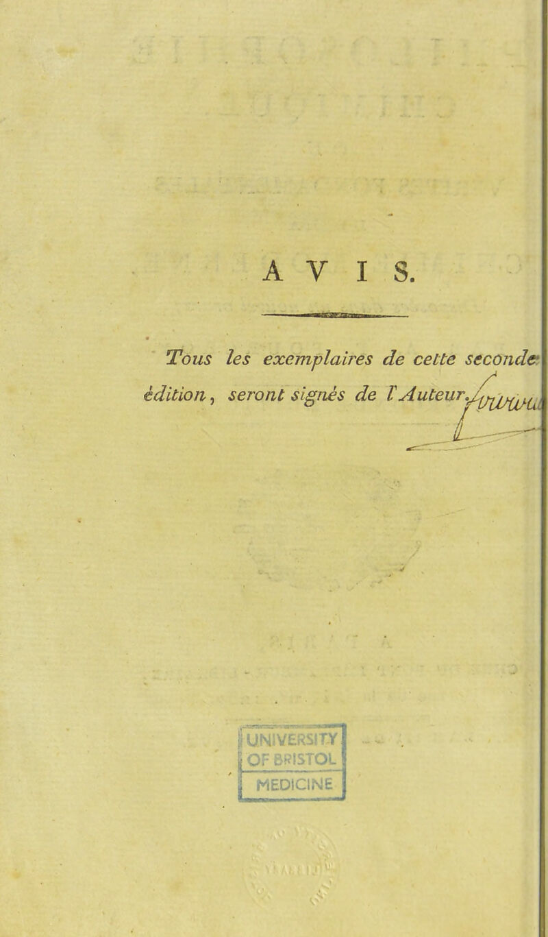 AVIS Tous les exemplaires de cette seconder, edition, seronl signes de l^uteur^[/ii>fcj.ilL ([UNIVERSITY j OF BRISTOL