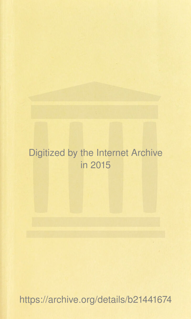 Digitized by the Internet Archive in 2015 https ://arch i ve. o rg/d etai I s/b21441674