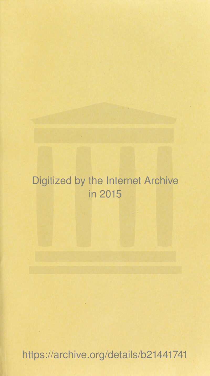 Digitized by the Internet Archive in 2015 https://archive.org/details/b21441741