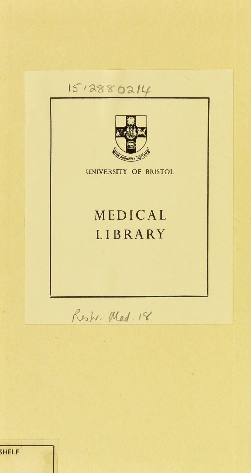 is 'asriroa/i/ UNIVERSrTY OF BRISTOL MEDICAL LI BRARY (\hk- tMjJ- iV