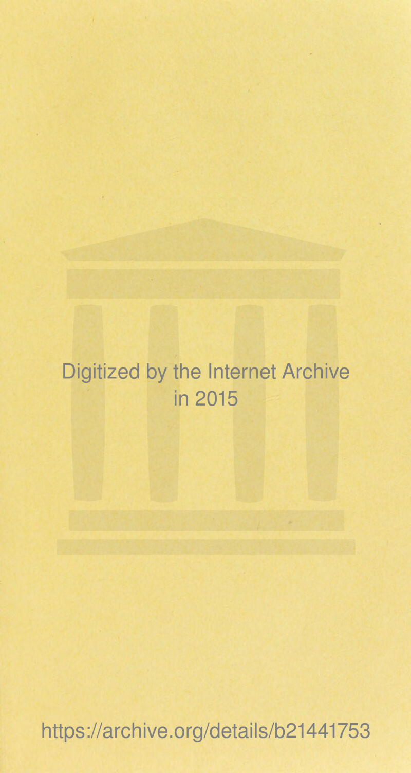 Digitized by the Internet Archive in 2015 https ://arch i ve. org/detai Is/b21441753
