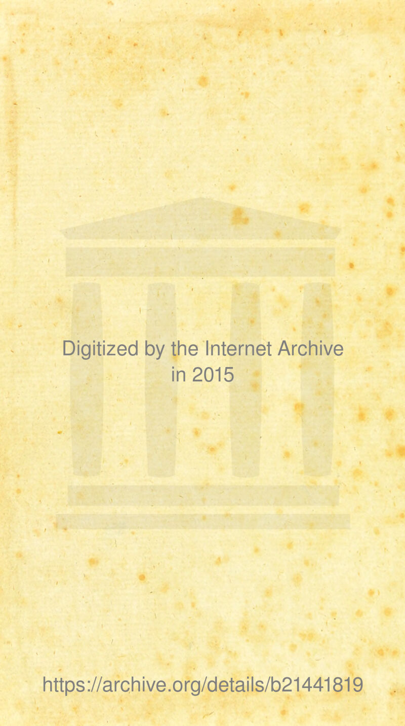 » Digitized by the Internet Archive in 2015 https://archive.org/details/b21441819