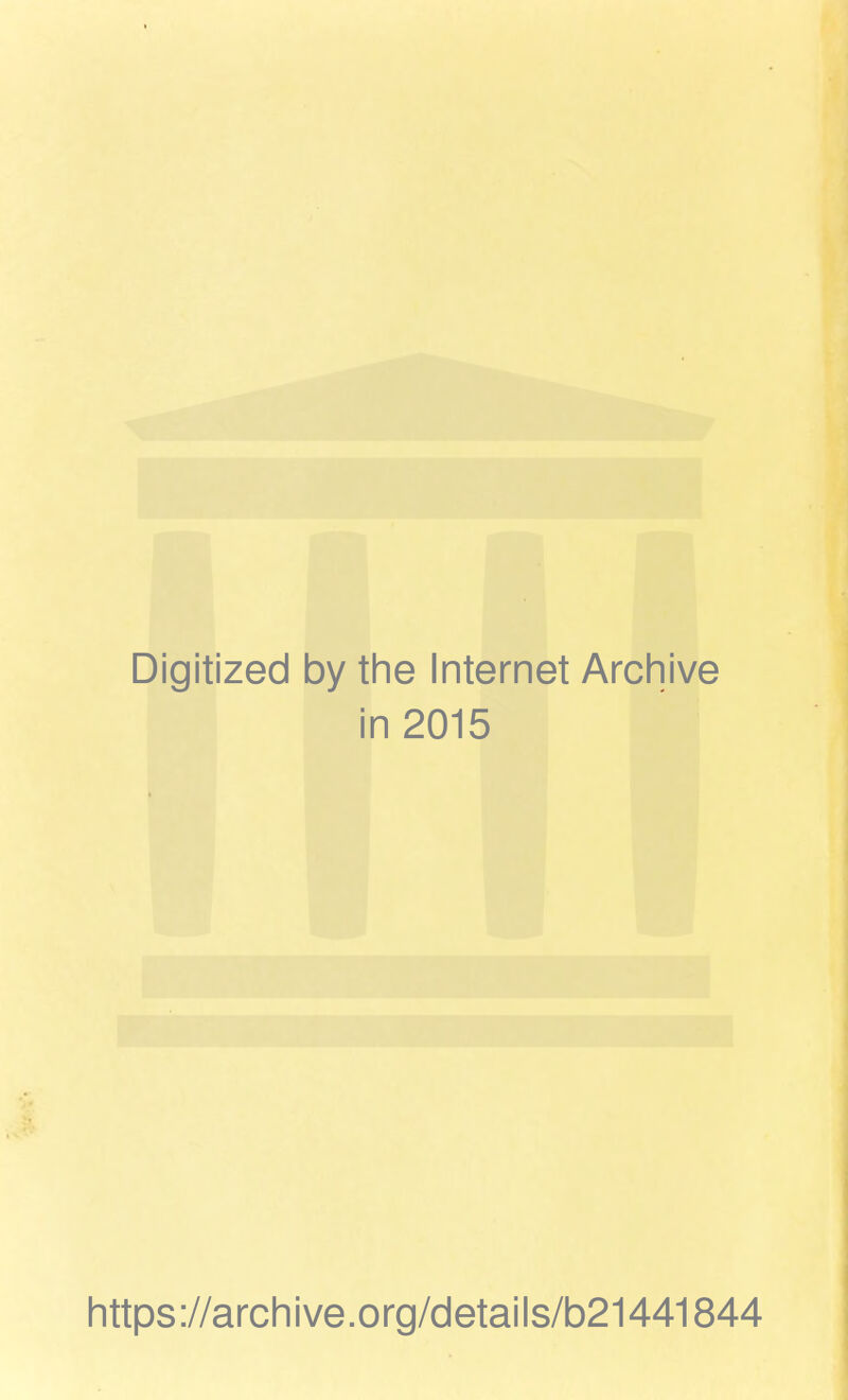 Digitized by the Internet Archive in 2015 https://archive.org/details/b21441844